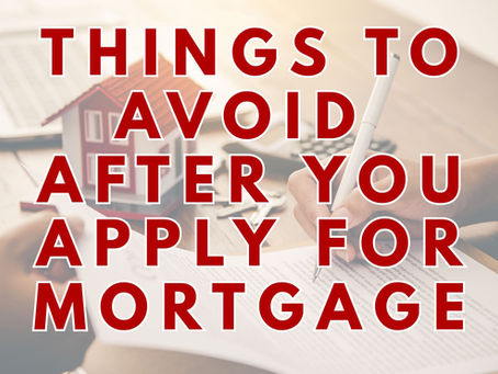 Things to Avoid After You Apply for a Mortgage